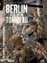 Berlin sera notre tombeau ... la dernière ligne de défense du IIIe Reich !