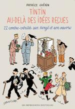 22 contre-vérités sur Hergé et son œuvre.   Tintin au-delà des idées reçues