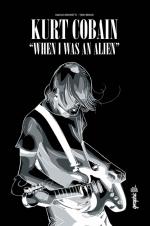 When I was an alien : Cobain avant Kurt, l'enfer avant le Nirvana